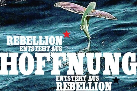 Rebellion entsteht aus Hoffung entsteht aus Rebellion Rebellion entsteht aus Hoffung entsteht aus Rebellion