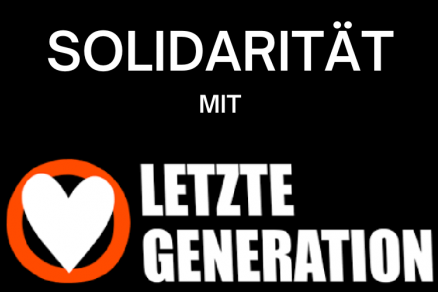 Solidarität mit Letzte Generation Solidarität mit Letzte Generation